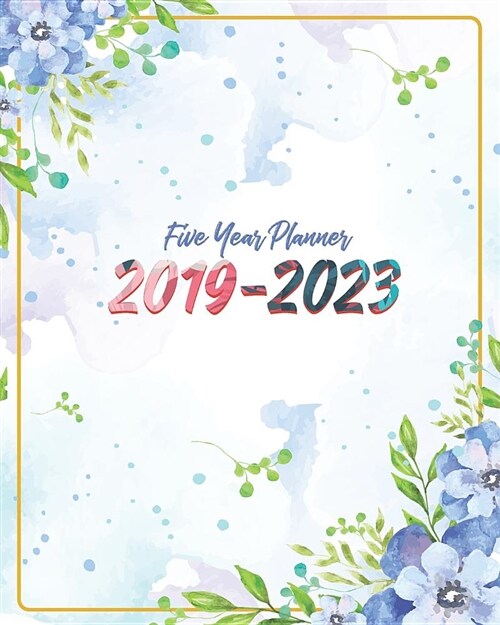 2019-2023 Five Year Planner: Watercolor Floral Cover 60 Months Calendar Planner Agenda And Organizer 8 x 10 with holidays (Paperback)