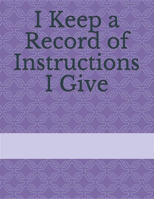 I Keep a Record of Instructions I Give (Paperback)
