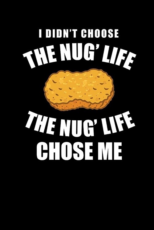 I Didnt Choose the Nug Life the Nug Life Chose Me: Chicken Nugget Notebook (Paperback)