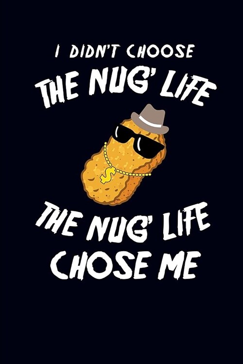I Didnt Choose the Nug Life the Nug Life Chose Me: Chicken Nugget Journal (Paperback)
