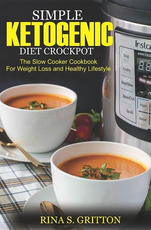 Simple Ketogenic Diet Crock Pot: The Slow Cooker Cookbook for Weight Loss and a Healthy Lifestyle (Paperback)