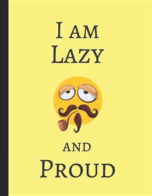 I Am Lazy and Proud: Lined Journal Notebook (Paperback)