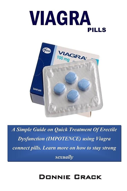 Viagra Pills: Simple Guide for Quick Treatment of Erectile Dysfunction (Impotence) (Paperback)