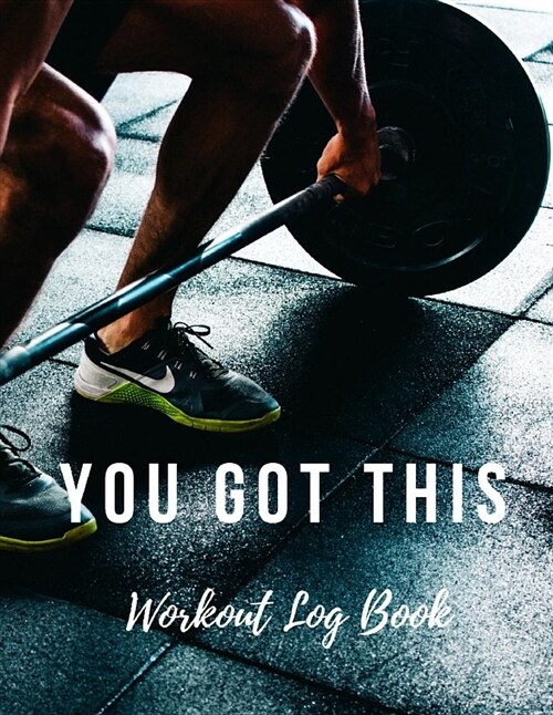Workout Log Book: You Got This, Motivational Fitness Journal and Planner (Paperback)