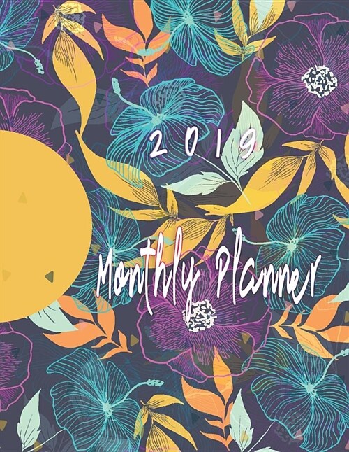 2019 Monthly Planner: Beautiful Organizer Schedule Watercolor Floral Background Monthly and Weekly Calendar to Do List Top Goal and Focus Ja (Paperback)