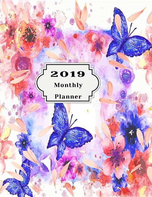 2019 Monthly Planner: Beautiful Organizer Schedule Background with Watercolor Floral Pattern Butterfly Monthly and Weekly Calendar to Do Lis (Paperback)