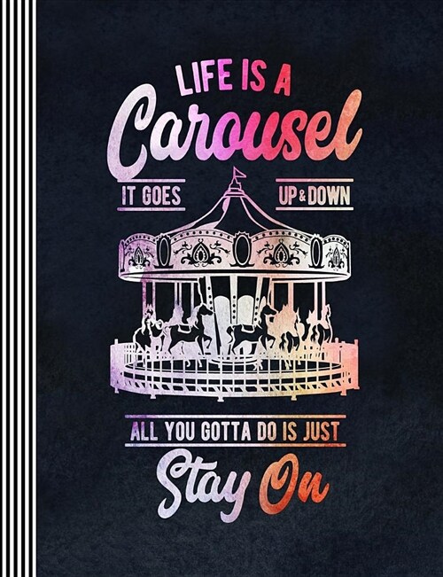 Life Is a Carousel - It Goes Up and Down: Composition Notebook - Large Blank Wide Ruled Writing and Journaling Book - Inspirational Journal (Paperback)
