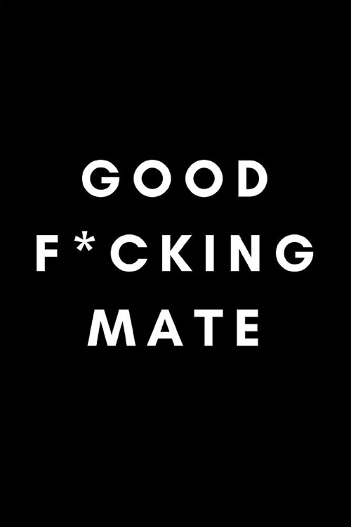 Good F*cking Mate: Male Friend Blank Lined Banter Journal Notebook (Paperback)