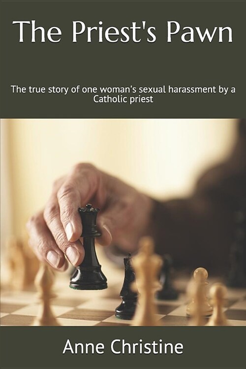 The Priests Pawn: The True Story of One Womans Sexual Harassment by a Catholic Priest (Paperback)