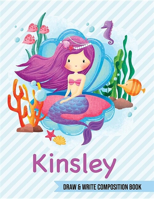 Kinsley Draw and Write Composition Book: Mermaid Journal for Girls 8.5x11 Primary Kindergarten - 2 Grade Notebook Personalized Diary Gift (Paperback)