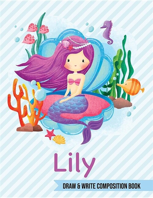 Lily Draw and Write Composition Book: Mermaid Journal for Girls 8.5x11 Primary Kindergarten - 2 Grade Notebook Personalized Diary Gift (Paperback)