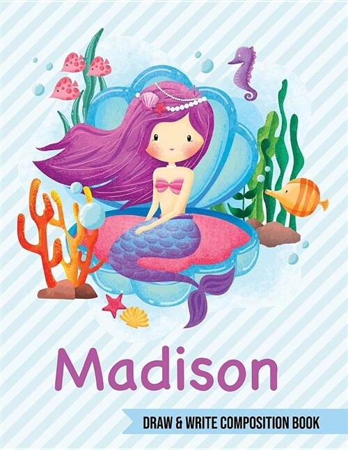 Madison Draw and Write Composition Book: Mermaid Journal for Girls 8.5x11 Primary Kindergarten - 2 Grade Notebook Personalized Diary Gift (Paperback)
