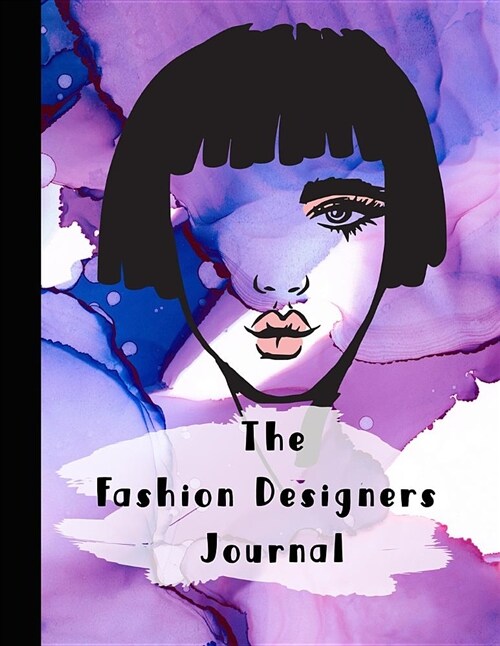 The Fashion Designers Journal: Fashion Design Journal for the Aspiring Fashion Designer - Watercolour Face (Paperback)