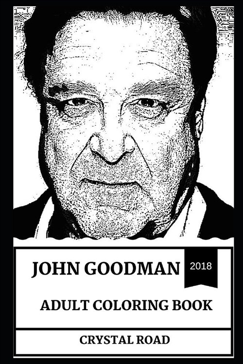 John Goodman Adult Coloring Book: Roseanne Star and Famous TV Dad, Legendary Walter from Big Lebowski and Cultural Icon Inspired Adult Coloring Book (Paperback)