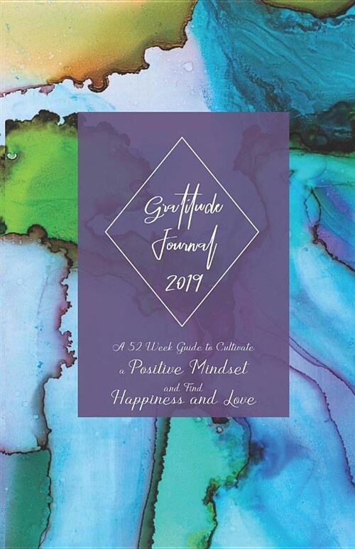 Gratitude Journal 2019 a 52 Week Guide to Cultivate a Positive Mindset and Find Happiness and Love: 2019 Calendar and Dated Pages Included (Monday Sta (Paperback)