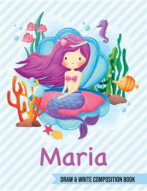 Maria Draw and Write Composition Book: Mermaid Journal for Girls 8.5x11 Primary Kindergarten - 2 Grade Notebook Personalized Diary Gift (Paperback)