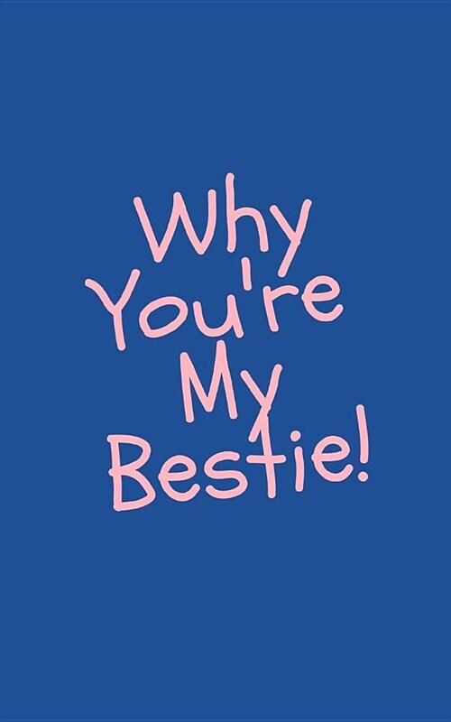 Why Youre My Bestie: Small Blank Sketchbook Journal Keepsake for You to Fill in (Write and Doodle Personal Reasons Why You Care for Your Be (Paperback)