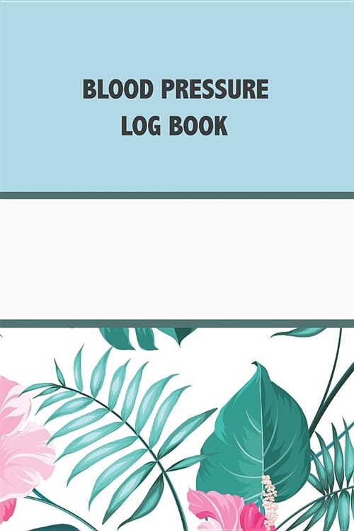 Blood Pressure Log Book: Track Your Blood Pressure and Heart Rate (Paperback)
