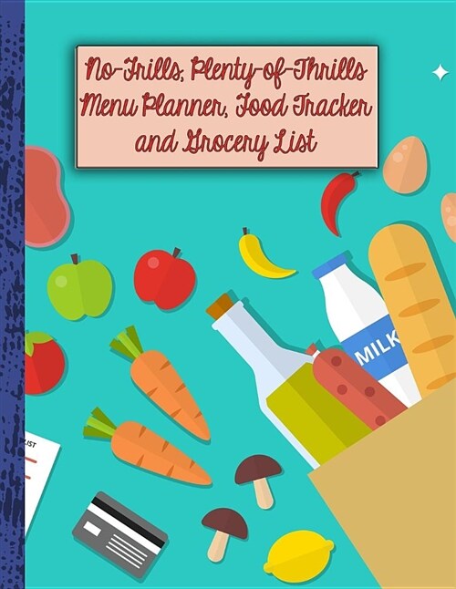 No-Frills, Plenty of Thrills Menu Planner, Food Tracker and Grocery List: A Six-Month Tracker to Get You Moving to Goal (Paperback)