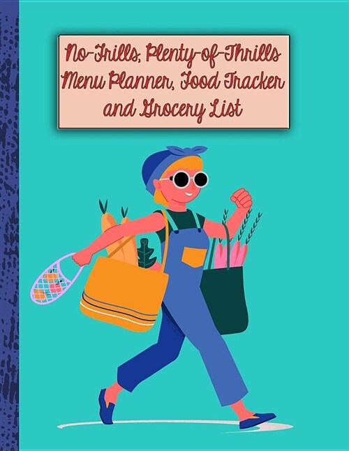 No-Frills, Plenty of Thrills Menu Planner, Food Tracker and Grocery List: Goal Tracking for Six Months - How to Get There (Paperback)