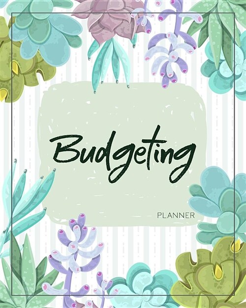 Budgeting Planner: Cactus Floral 12 Month Journal Finance Workbook, Money Organizer, Debt Tracker (Paperback)