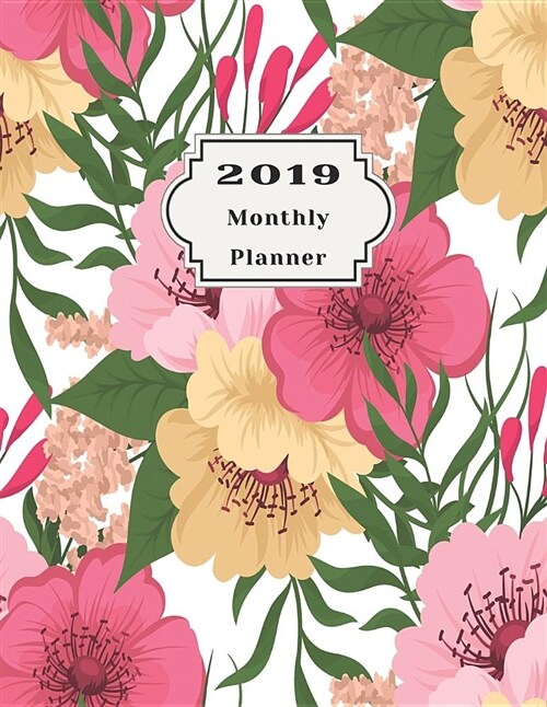 2019 Monthly Planner: Beautiful Organizer Schedule Trendy Seamless Floral Pattern in Vector Illustration Monthly and Weekly Calendar to Do L (Paperback)