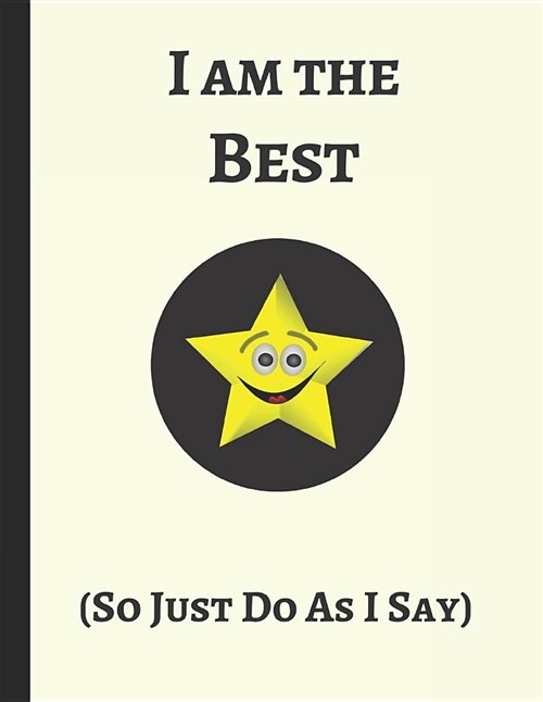 I Am the Best (So Just Do as I Say): Lined Journal Notebook (Paperback)