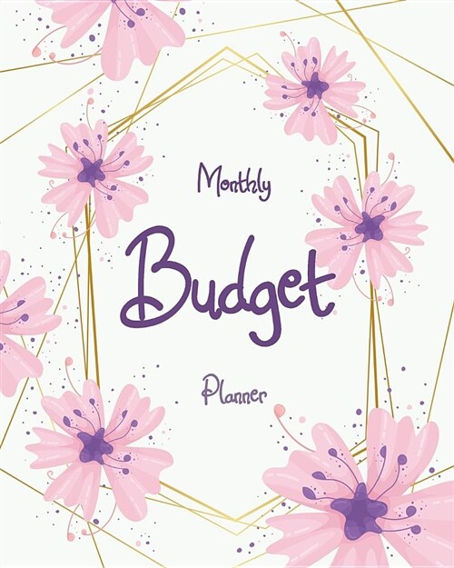 Monthly Budget Planner: Pink Floral 12 Month Budget Organizer Journal Notebook Finance Planner, Money Organizer, Debt Tracker (Paperback)