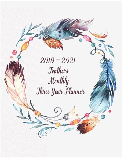 2019-2021 Feathers Monthly Three Year Planner: Pretty Simple Planner Calendar to Help Organize Yourself for Self-Esteem, Growth, Time Management and P (Paperback)