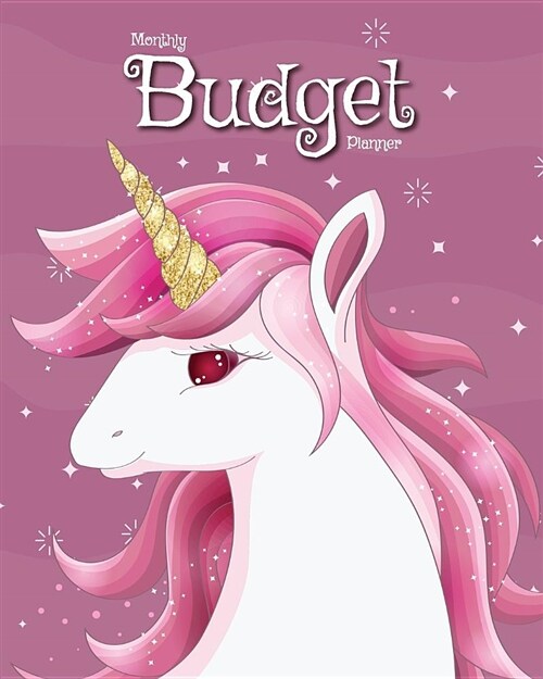 Monthly Budget Planner: Beautiful Unicorn 12 Month Weekly Expense Tracker Bill Organizer Business Money Personal Finance Journal Planning Work (Paperback)