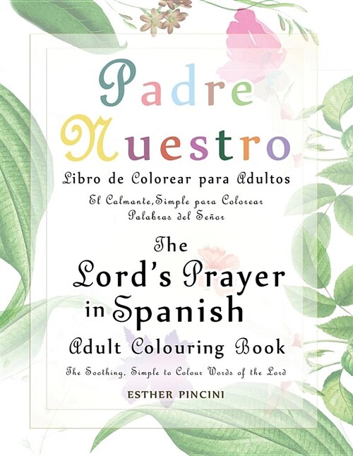 The Lords Prayer in Spanish Adult Colouring Book: Padre Nuestro Libro de Colorear Para Adultos: The Soothing, Simple to Colour Words of the Lord: El (Paperback)