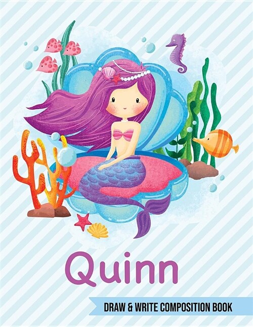 Quinn Draw and Write Composition Book: Mermaid Journal for Girls 8.5x11 Primary Kindergarten - 2 Grade Notebook Personalized Diary Gift (Paperback)