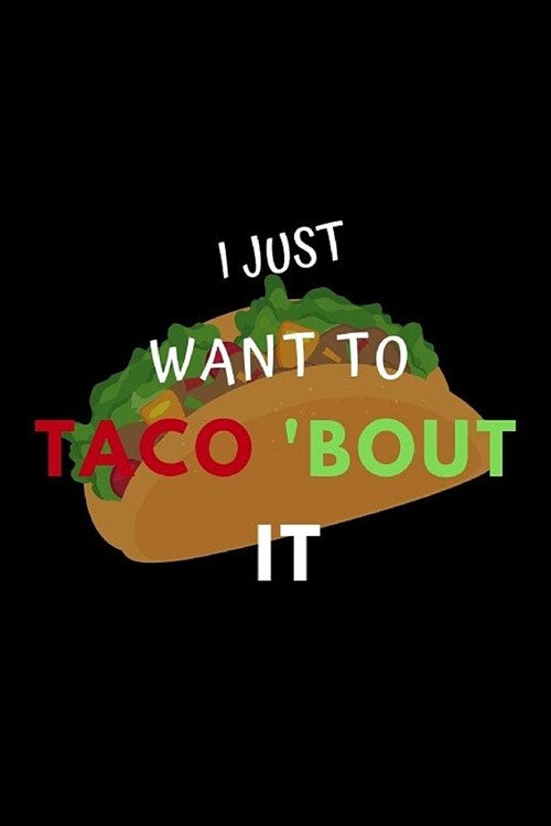 I Just Want to Taco bout It: Lined Notebook Journal for Taco Lovers (Paperback)