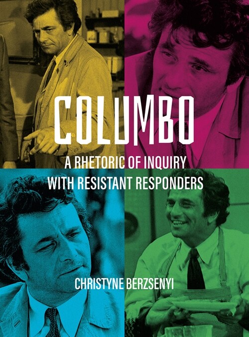 Columbo : A Rhetoric of Inquiry with Resistant Responders (Hardcover, New ed)