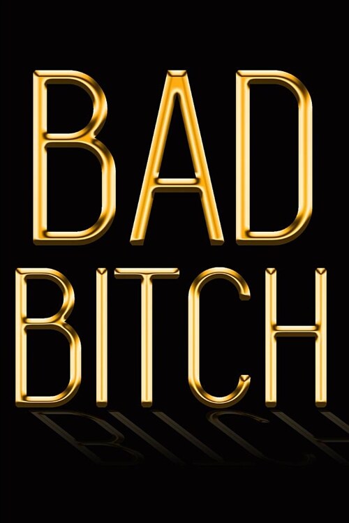 Bad Bitch: Chic Gold & Black Notebook Show Them Youre a Powerful Woman! Stylish Luxury Journal (Paperback)