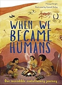 When We Became Humans : Our Incredible Evolutionary Journey (Hardcover)