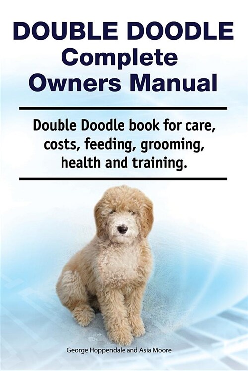 Double Doodle Complete Owners Manual. Double Doodle Book for Care, Costs, Feeding, Grooming, Health and Training. (Paperback)