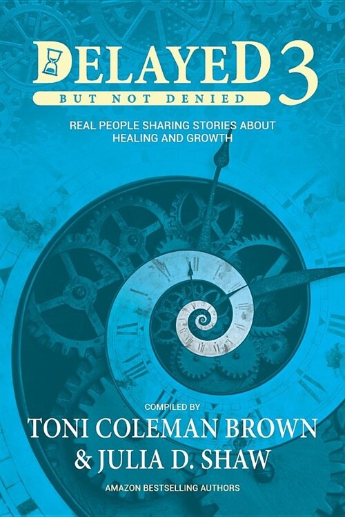 Delayed But Not Denied 3: Real People Sharing Stories about Healing and Growth (Paperback)