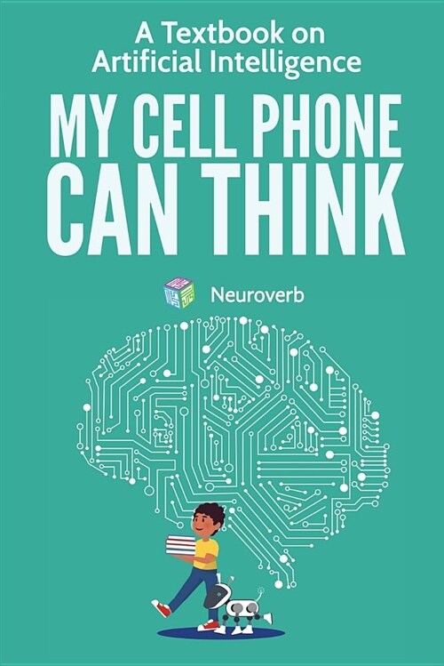 My Cell Phone Can Think: A Textbook on Artificial Intelligence (Paperback)