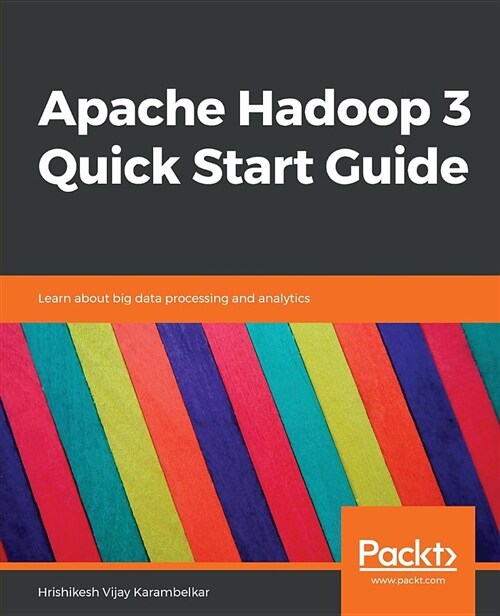 Apache Hadoop 3 Quick Start Guide : Learn about big data processing and analytics (Paperback)