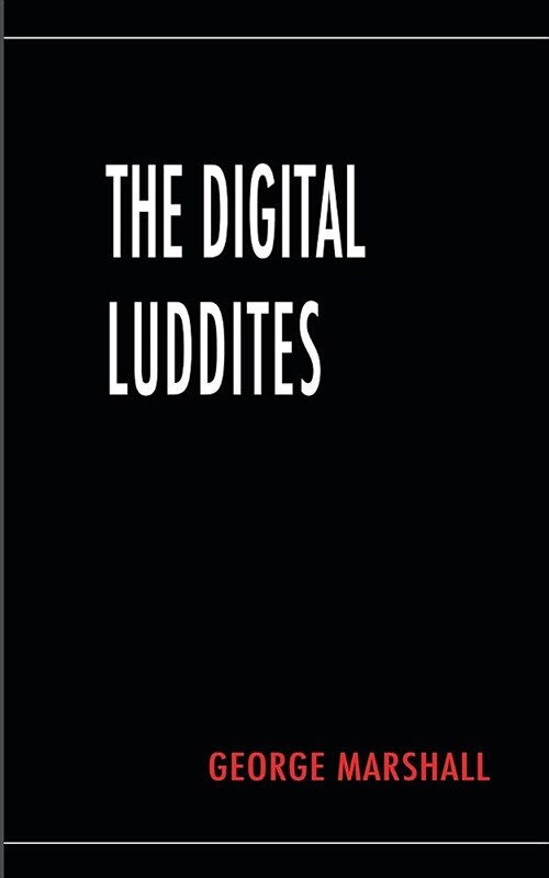 The Digital Luddites (Paperback)