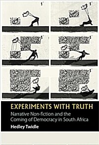 Experiments with Truth : Narrative Non-fiction and the Coming of Democracy in South Africa (Hardcover)