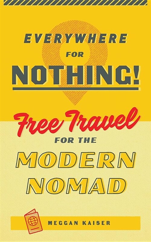 Everywhere for Nothing: Free Travel for the Modern Nomad (Paperback)