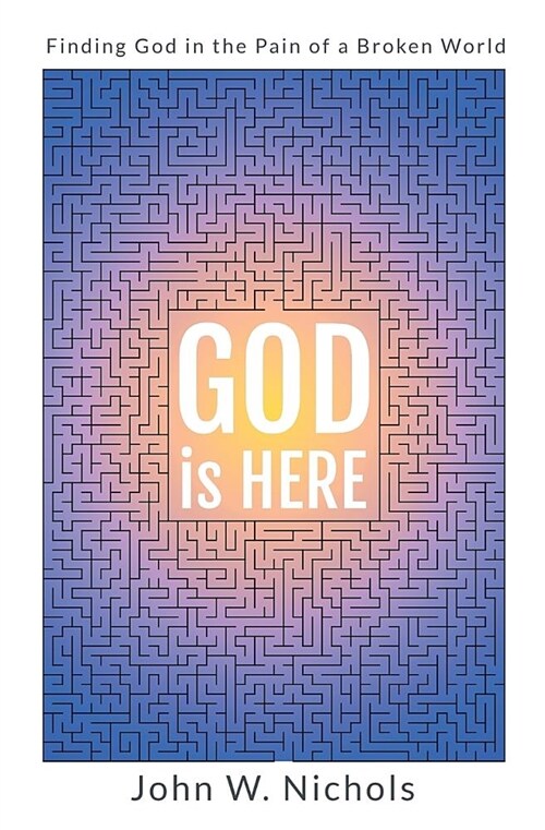 God Is Here: Finding God in the Pain of a Broken World (Paperback)