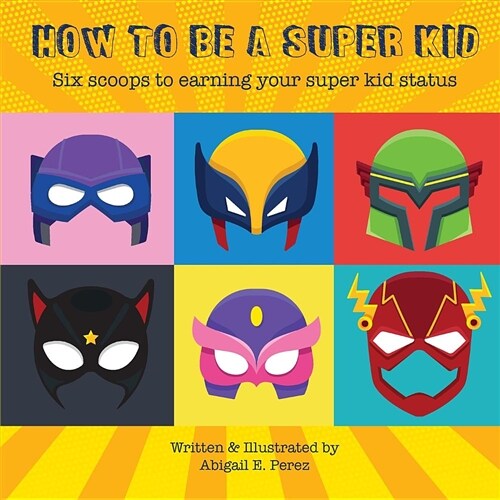 How to Be a Super Kid: Six Scoops to Earning Your Super Kid Status (Paperback)