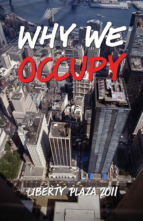 Why We Occupy: Liberty Plaza 2011 (Paperback)