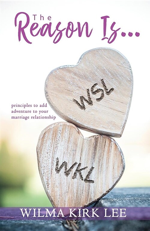 The Reason Is...: Principles to Add Adventure to Your Marriage Relationship (Paperback)