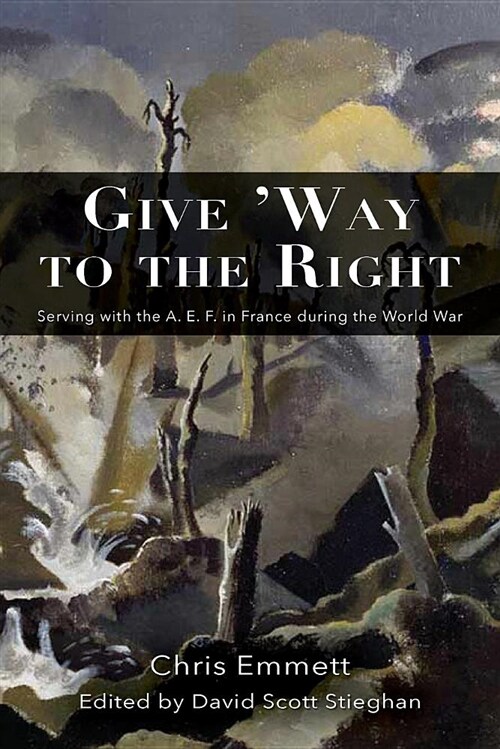 Give way to the Right: Serving with the A. E. F. in France During the World War (Paperback)