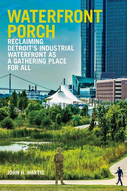 Waterfront Porch: Reclaiming Detroits Industrial Waterfront as a Gathering Place for All (Paperback)