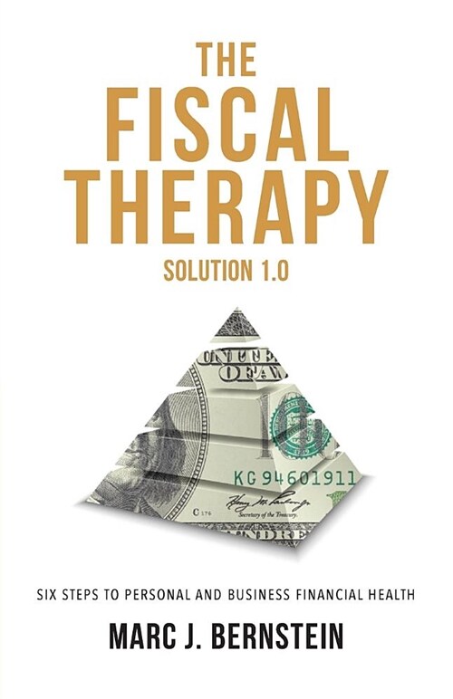 The Fiscal Therapy Solution 1.0: A Six-Step Process to Financial Health (for You and Your Business) (Paperback)